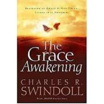 The Grace Awakening: Believing in Grace is One Thing. Living it is Another. by Charles R. Swindoll 